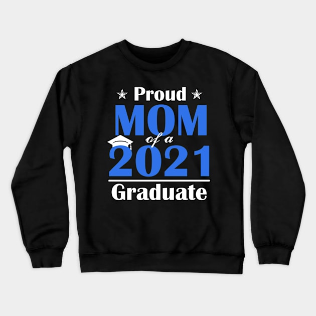 Proud Mom of a Class of 2021 Graduate Senior 21 Gift Crewneck Sweatshirt by Trendy_Designs